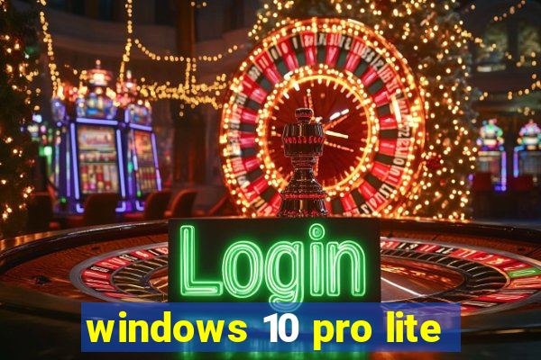 windows 10 pro lite